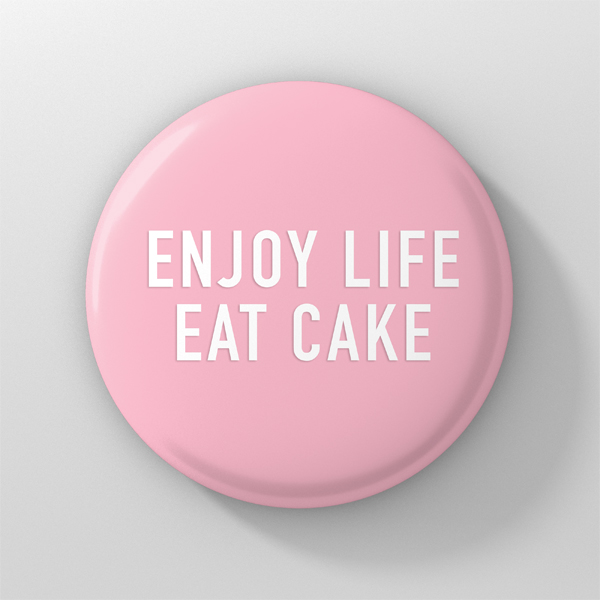 button enjoy life eat cake